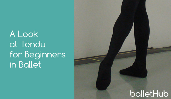 A Look at Tendu for Beginners in Ballet