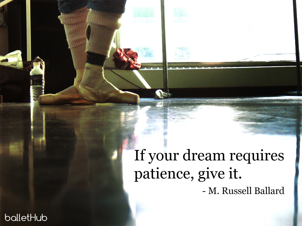 ballet quote if your dream requires patience…