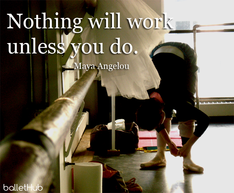 ballet quote nothing will work…