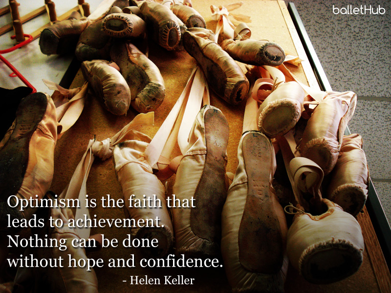 Optimism is the faith that leads to achievement… ballet quote
