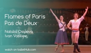 Flames of Paris Pas de Deux with Natalia Osipova and Ivan Vasiliev