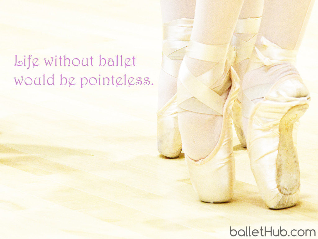 ballet quote life without ballet…