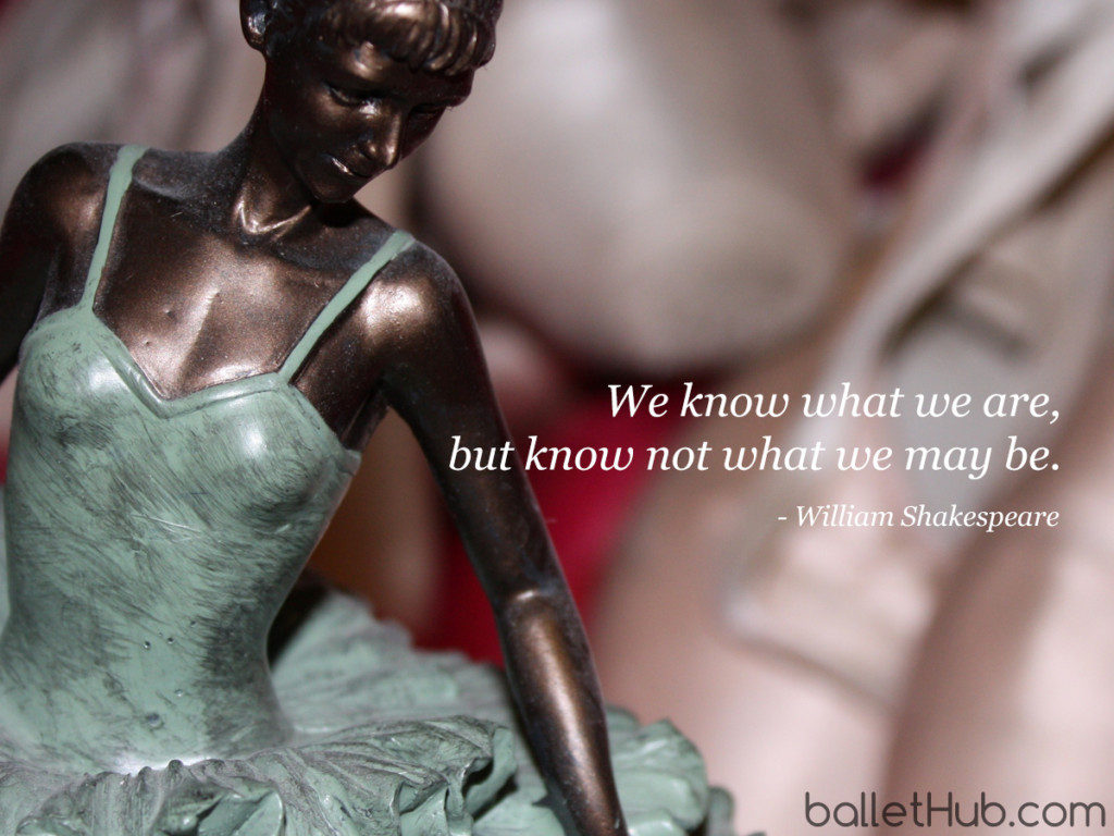 We know what we are… ballet quote